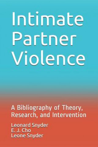 Kniha Intimate Partner Violence: A Bibliography of Theory, Research, and Intervention E J Cho