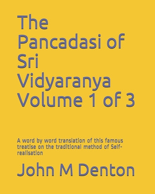 Carte The Pancadasi of Sri Vidyaranya Volume 1 of 3: A word by word translation of the famous treatise on the traditional method of Self-realisation John M Denton