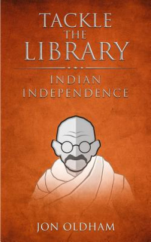 Carte Tackle the Library - Indian Independence: History for the Curious Jon Oldham
