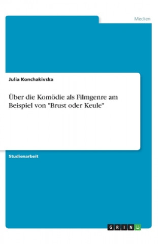 Kniha Über die Komödie als Filmgenre am Beispiel von "Brust oder Keule" Julia Konchakivska