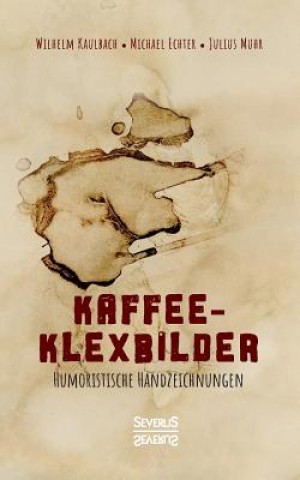 Carte Kaffee- Klexbilder - Humoristische Handzeichnungen Wilhelm Von Kaulbach