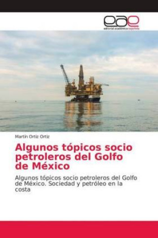 Carte Algunos topicos socio petroleros del Golfo de Mexico Martín Ortiz Ortiz