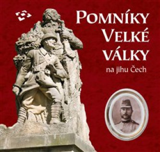 Книга Pomníky Velké války na jihu Čech Jakub Drozda