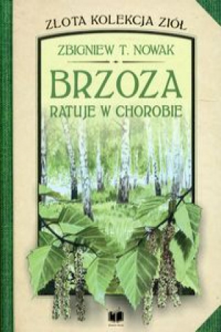 Könyv Brzoza ratuje w chorobie Nowak Zbigniew T.