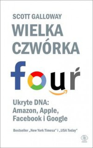 Kniha Wielka czwórka. Ukryte DNA: Amazon, Apple, Facebook i Google Galloway Scott