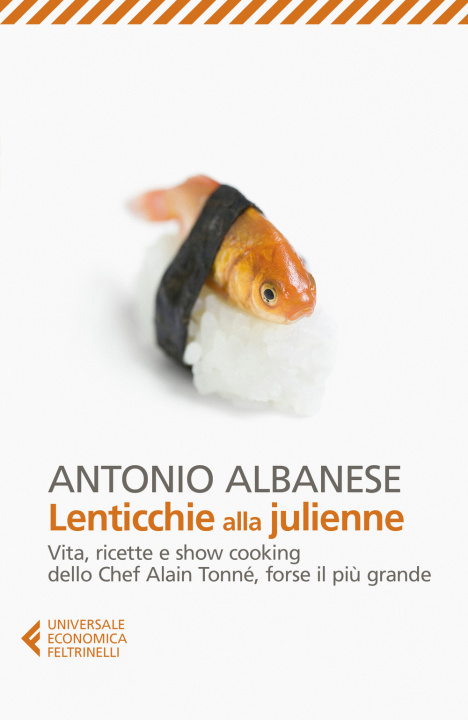Kniha Lenticchie alla julienne. Vita, ricette e show cooking dello chef Alain Tonné, forse il pi? grande Antonio Albanese