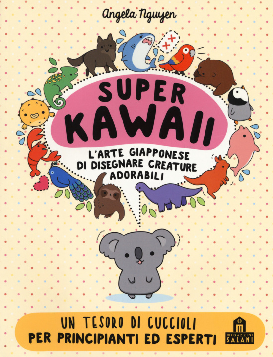 Kniha Super Kawaii. L'arte giapponese di disegnare creature adorabili Angela Nguyen