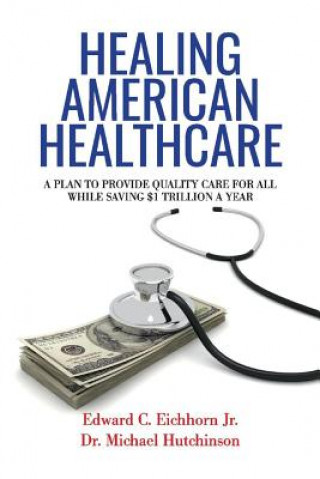 Libro Healing American Healthcare Edward C. Eichhorn