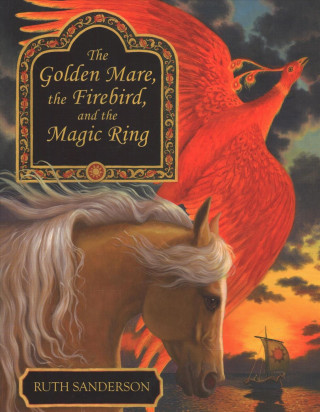 Knjiga The Golden Mare, the Firebird, and the Magic Ring Ruth Sanderson