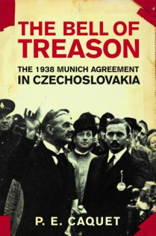 Könyv The Bell of Treason: The 1938 Munich Agreement in Czechoslovakia P. E. Caquet