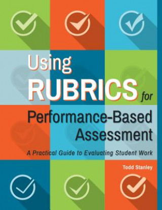 Knjiga Using Rubrics for Performance-Based Assessment Todd Stanley