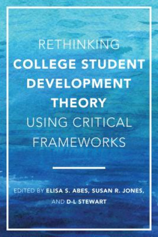 Kniha Rethinking College Student Development Theory Using Critical Frameworks Elisa S. Abes