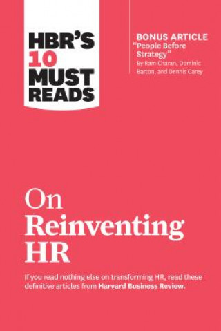 Book HBR's 10 Must Reads on Reinventing HR (with bonus article "People Before Strategy" by Ram Charan, Dominic Barton, and Dennis Carey) Harvard Business Review