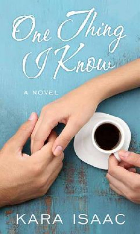 Книга One Thing I Know Kara Isaac