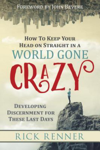 Kniha How to Keep Your Head on Straight in a World Gone Crazy Rick Renner