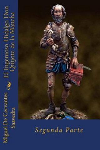 Carte El Ingenioso Hidalgo Don Quijote de la Mancha: Segunda Parte Miguel de Cervantes Saavedra