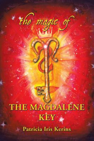 Kniha Magic of the Magdalene Key Patricia Iris Kerins