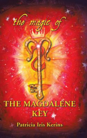 Kniha Magic of the Magdalene Key Patricia Iris Kerins