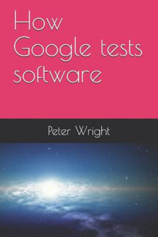 Könyv How Google Tests Software Peter Wright