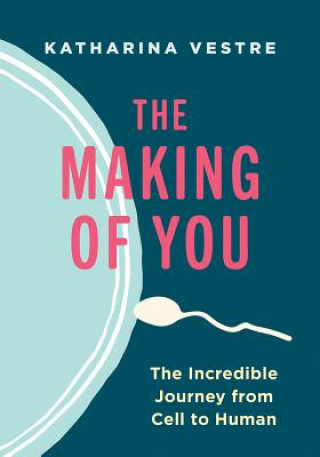 Kniha The Making of You: The Incredible Journey from Cell to Human Katharina Vestre