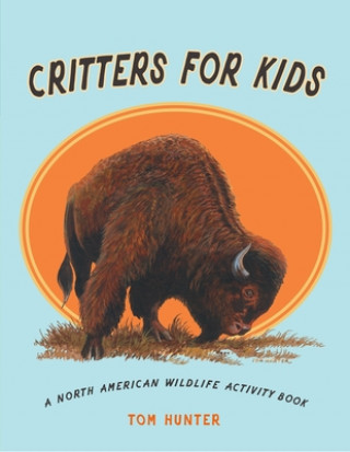 Knjiga Critters for Kids: A North American Wildlife Activity Book Tom Hunter