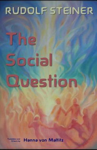 Książka The Social Question: A Series of Six Lectures by Rudolf Steiner Given at Zurich, 3 February Through 8 March 1919 Hanna Von Maltitz