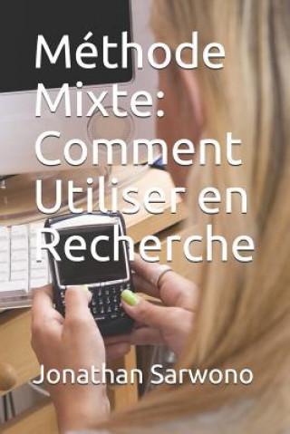 Book Méthode Mixte: Comment Utiliser En Recherche Jonathan Sarwono