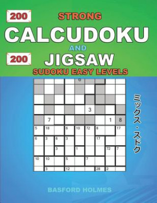 Carte 200 Strong Calcudoku and 200 Jigsaw Sudoku easy levels.: 9x9 Calcudoku complicated version + 9x9 Jigsaw Even - Odd puzzles X diagonal sudoku. Holmes p Basford Holmes
