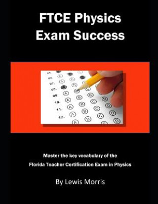 Könyv FTCE Physics Exam Success: Master the Key Vocabulary of the Florida Teacher Certification Exam in Physics Lewis Morris