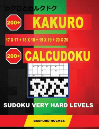 Kniha 200 Kakuro 17x17 + 18x18 + 19x19 + 20x20 + 200 Calcudoku Sudoku Very hard levels.: Holmes presents a collection of best classic sudoku, perfect for da Basford Holmes