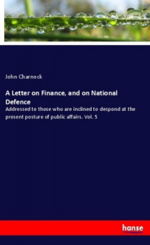 Kniha A Letter on Finance, and on National Defence John Charnock