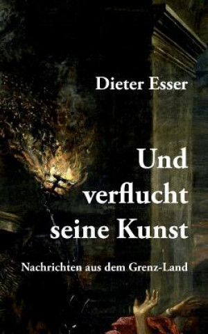 Könyv Und verflucht seine Kunst Dieter Esser