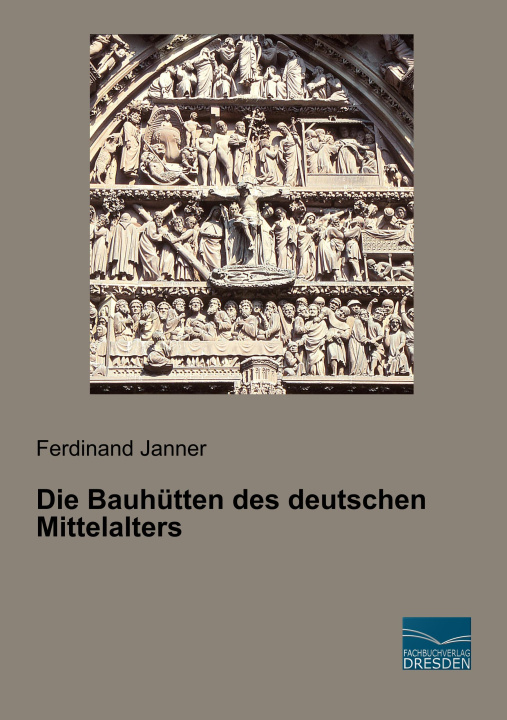 Kniha Die Bauhütten des deutschen Mittelalters Ferdinand Janner