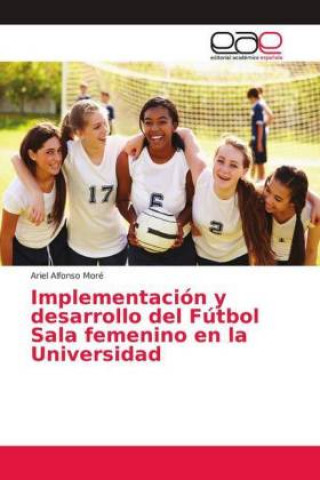 Książka Implementación y desarrollo del Fútbol Sala femenino en la Universidad Ariel Alfonso Moré