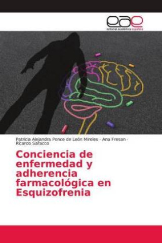 Könyv Conciencia de enfermedad y adherencia farmacológica en Esquizofrenia Patricia Alejandra Ponce de León Mireles