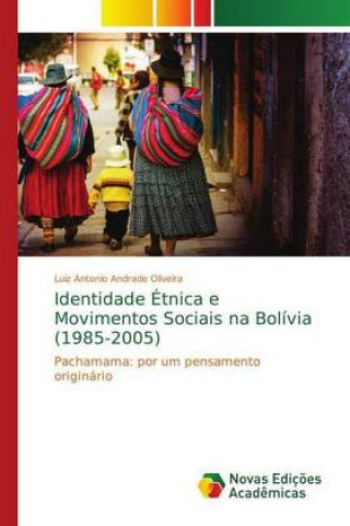 Książka Identidade Étnica e Movimentos Sociais na Bolívia (1985-2005) Luiz Antonio Andrade Oliveira