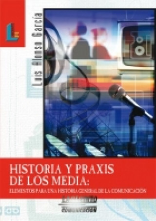 Книга HISTOIRA Y PRAXIS DE LOS MEDIA LUIS ALONSO GARCIA