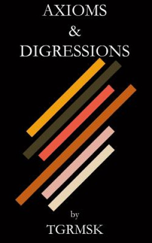 Knjiga Axioms & Digressions Tgrmsk