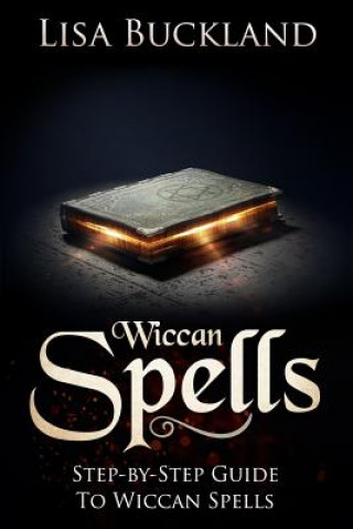 Книга Wiccan Spells: Step-By-Step Guide to Wiccan Spells Lisa Buckland