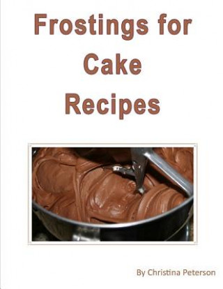 Könyv Frosting Cake Recipes: Separate note page for 25 different titles for comments, Chritina Peterson