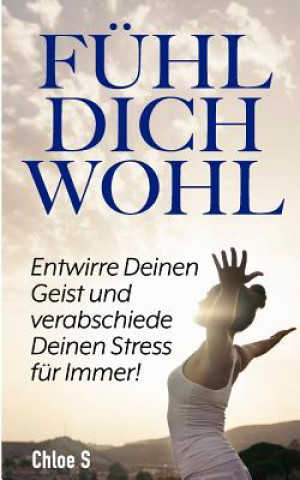 Book Fühl Dich Wohl: Entwirre Deinen Geist Und Verabschiede Deinen Stress Für Immer!: Deutsche Version Buch/Feeling Good German Version Boo Chloe S