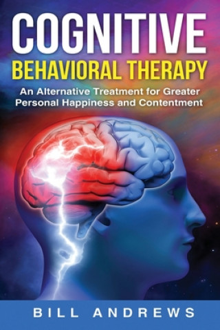 Carte Cognitive Behavioral Therapy - An Alternative Treatment for Greater Personal Happiness and Contentment Bill Andrews