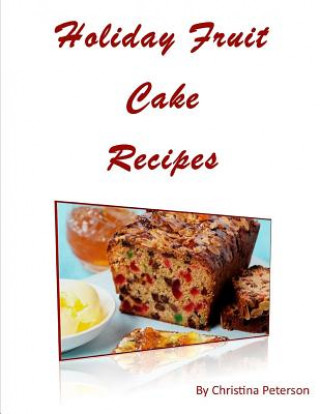 Kniha Holiday Fruit Cake Recipes: Note page following each of 14 titles Christina Peterson