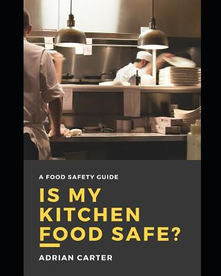 Knjiga Is My Kitchen Food Safe?: A Food Safety Guide Adrian Carter