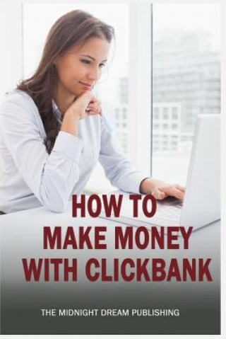 Livre ClickBank: How to Make Money with ClickBank: How you can make money with ClickBank The Midnight Dream Publishing