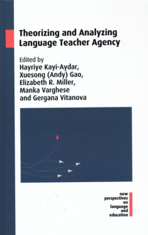 Kniha Theorizing and Analyzing Language Teacher Agency Hayriye Kayi-Aydar