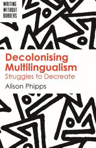 Книга Decolonising Multilingualism Alison Phipps