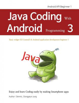 Knjiga Java Coding with Android Programming 3: Android API Beginner 1 Donggeun Jung