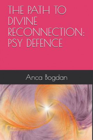 Könyv The Path to Divine Reconnection: Psy Defence Silvia Takacs