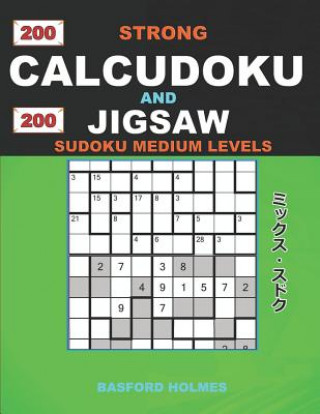 Книга 200 Strong Calcudoku and 200 Jigsaw Sudoku medium levels.: 9x9 Calcudoku complicated version medium levels + 9x9 Jigsaw Even - Odd puzzles X diagonal Basford Holmes